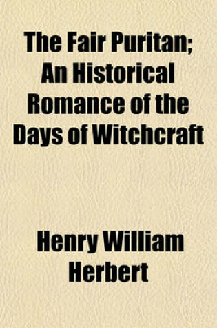 Cover of The Fair Puritan; An Historical Romance of the Days of Witchcraft