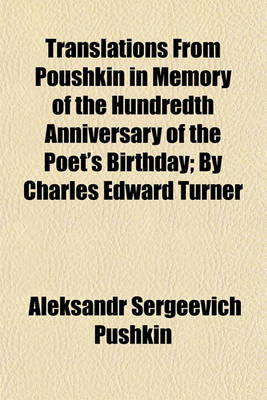 Book cover for Translations from Poushkin in Memory of the Hundredth Anniversary of the Poet's Birthday; By Charles Edward Turner