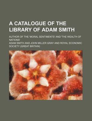 Book cover for A Catalogue of the Library of Adam Smith; Author of the 'Moral Sentiments' and 'The Wealth of Nations'