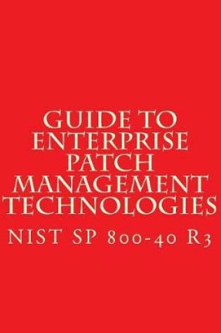 Cover of NIST SP 800-40 R3 Guide to Enterprise Patch Management Technologies