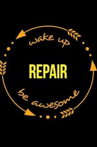 Cover of Wake Up Repair Be Awesome Cool Notebook for a Camera Mechanic, Legal Ruled Journal
