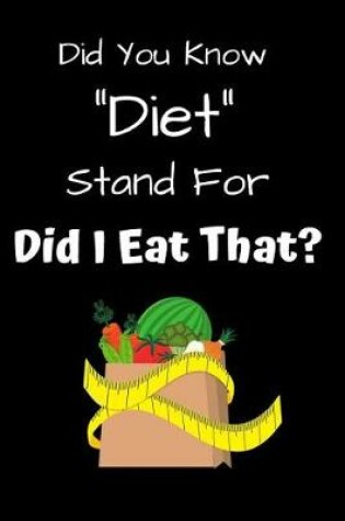 Cover of Did You Know Diet Stand for Did I Eat That?