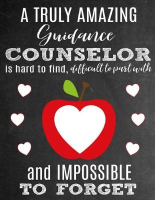 Book cover for A Truly Amazing Guidance Counselor Is Hard To Find, Difficult To Part With And Impossible To Forget