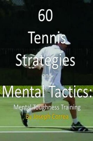 Cover of 60 Tennis Strategies and Mental Tactics: Mental Toughness Training