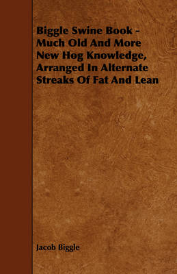 Book cover for Biggle Swine Book - Much Old And More New Hog Knowledge, Arranged In Alternate Streaks Of Fat And Lean