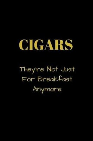 Cover of CIGARS They're Not Just For Breakfast Anymore