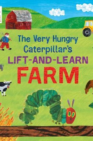 Cover of The Very Hungry Caterpillar’s Lift and Learn: Farm
