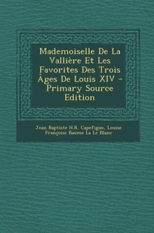 Cover of Mademoiselle de La Valliere Et Les Favorites Des Trois Ages de Louis XIV