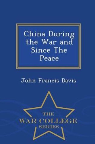 Cover of China During the War and Since the Peace - War College Series