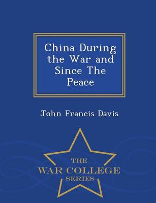 Book cover for China During the War and Since the Peace - War College Series