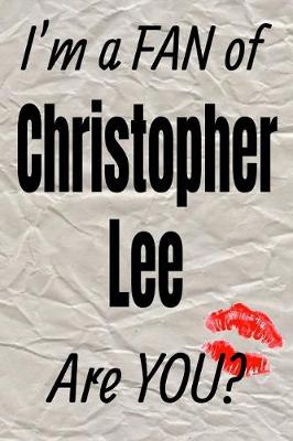 Cover of I'm a Fan of Christopher Lee Are You? Creative Writing Lined Journal