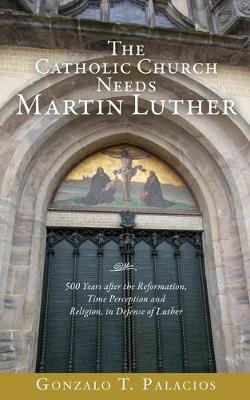 Book cover for The Catholic Church Needs Martin Luther