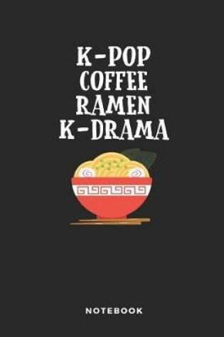 Cover of K-Pop Coffee Ramen K-Drama Notebook