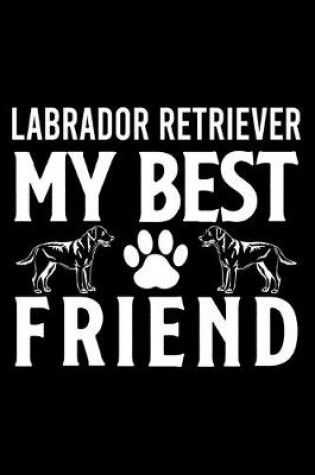 Cover of Labrador Retriever my best friend