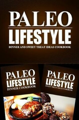 Cover of Paleo Lifestyle - Dinner and Sweet Treat Ideas Cookbook