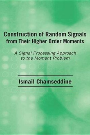 Cover of Construction of Random Signals from Their Higher Order Moments