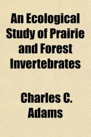 Cover of An Ecological Study of Prairie and Forest Invertebrates