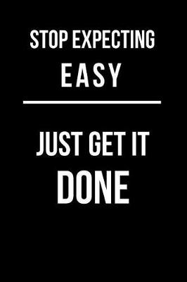 Book cover for Stop Expecting Easy Just Get It Done