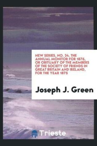 Cover of New Series, No. 34. the Annual Monitor for 1876, or Obituary of the Members of the Society of Friends in Great Britain and Ireland, for the Year 1875