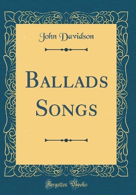 Book cover for Ballads Songs (Classic Reprint)