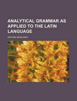 Book cover for Analytical Grammar as Applied to the Latin Language