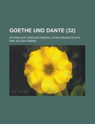 Book cover for Goethe Und Dante; Studien Zur Vergleichenden Literaturgeschichte (32)