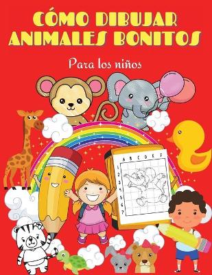 Book cover for Cómo dibujar animales bonitos para los niños