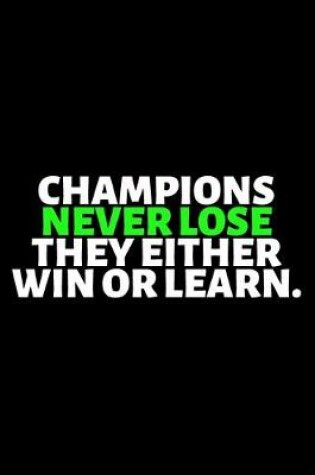 Cover of Champions Never Lose They Either Win or Learn