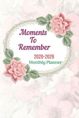 Cover of Moments To Remember 2020 -2029 Notebook Diary