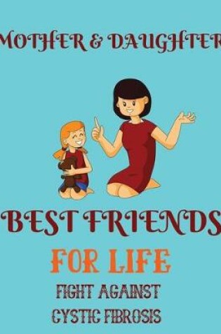 Cover of Mother & Daughter best friends for life fight against cystic fibrosis
