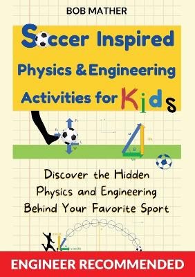 Cover of Soccer Inspired Physics & Engineering Activities for Kids