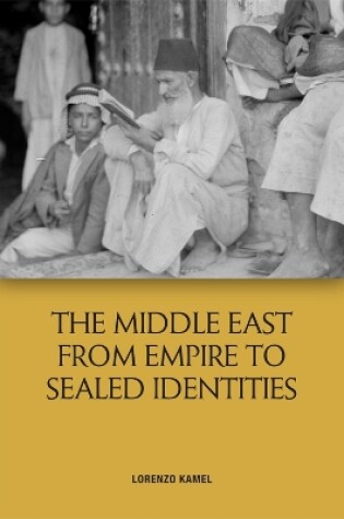 Cover of The Middle East from Empire to Sealed Identities