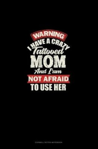 Cover of Warning I Have A Crazy Tattooed Mom And I Am Not Afraid To Use Her