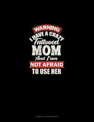 Cover of Warning I Have A Crazy Tattooed Mom And I Am Not Afraid To Use Her