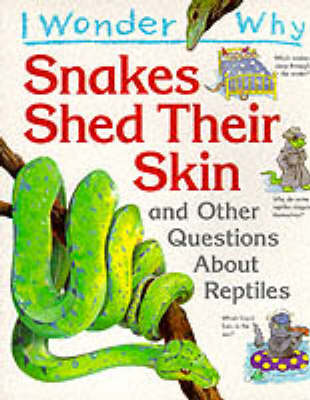 Cover of I Wonder Why Snakes Shed Their Skin and Other Questions About Reptiles