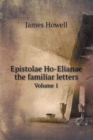 Cover of Epistolae Ho-Elianae the familiar letters Volume 1