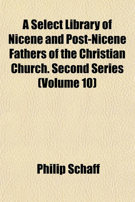 Book cover for A Select Library of Nicene and Post-Nicene Fathers of the Christian Church. Second Series (Volume 10)