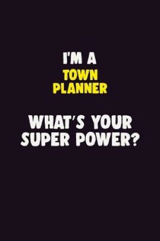 Cover of I'M A Town Planner, What's Your Super Power?