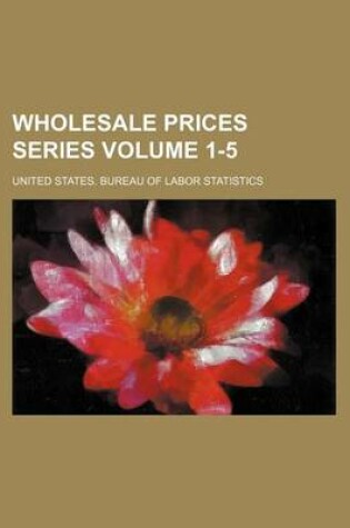 Cover of Wholesale Prices Series Volume 1-5