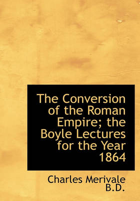 Book cover for The Conversion of the Roman Empire; The Boyle Lectures for the Year 1864