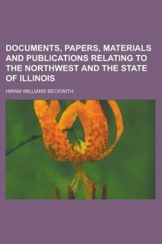 Cover of Documents, Papers, Materials and Publications Relating to the Northwest and the State of Illinois