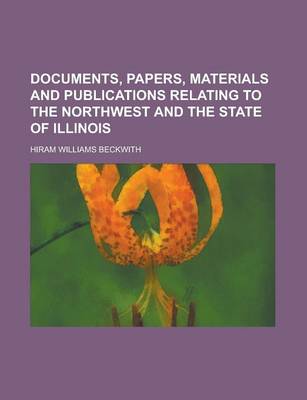 Book cover for Documents, Papers, Materials and Publications Relating to the Northwest and the State of Illinois