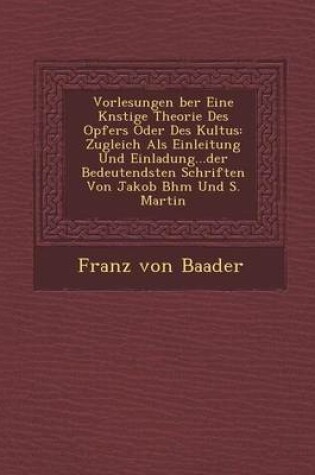 Cover of Vorlesungen Ber Eine K Nstige Theorie Des Opfers Oder Des Kultus