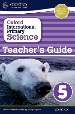 Cover of Oxford International Primary Science: Stage 5: Age 9-10: First Edition Teacher's Guide 5