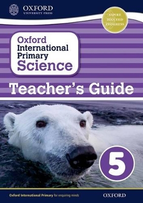 Cover of Oxford International Primary Science: Stage 5: Age 9-10: First Edition Teacher's Guide 5