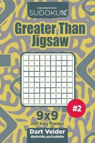 Cover of Sudoku Greater Than Jigsaw - 200 Easy Puzzles 9x9 (Volume 2)