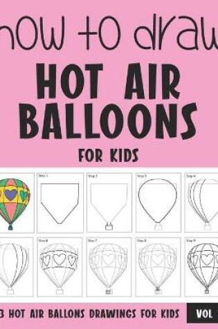 Cover of How to Draw Hot Air Balloons for Kids - Vol 1