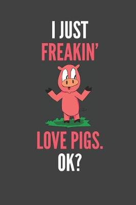 Book cover for I Just Freakin' Love Pigs OK?