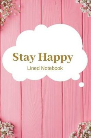 Cover of Stay Happy Lined Notebook
