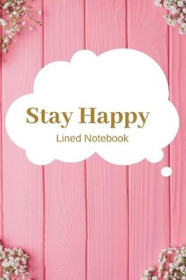 Book cover for Stay Happy Lined Notebook